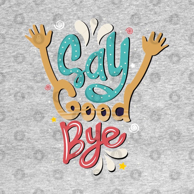 Say good bye by Mako Design 